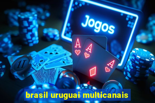 brasil uruguai multicanais